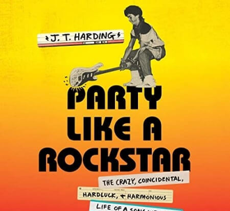 Party Like a Rockstar: The Crazy Coincidental Hard-Luck and Harmonious Life of a Songwriter Audiobook